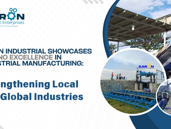 Aaron Industrial Showcases Filipino Excellence in Industrial Manufacturing: Strengthening Local and Global Industries